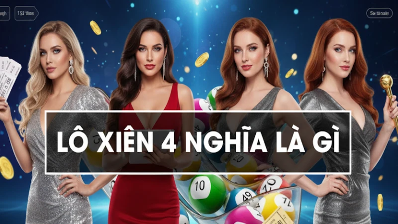 Xiên 4 Là Gì? Giải Mã Sức Hút Của Xiên 4 Trong Lô Đề